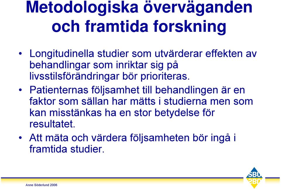 Patienternas följsamhet till behandlingen är en faktor som sällan har mätts i studierna men som
