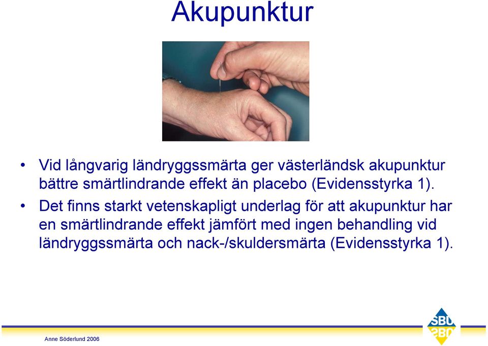 Det finns starkt vetenskapligt underlag för att akupunktur har en