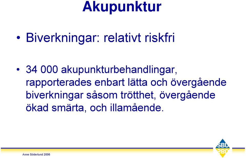 enbart lätta och övergående biverkningar