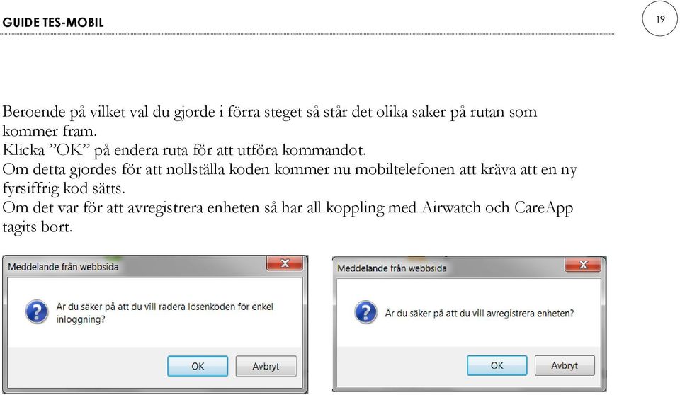 Om detta gjordes för att nollställa koden kommer nu mobiltelefonen att kräva att en ny