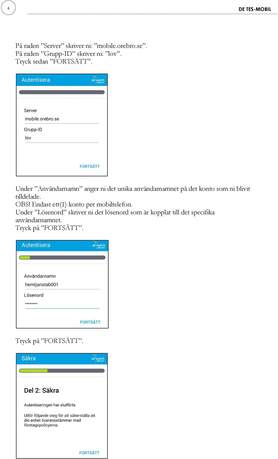 Under Användarnamn anger ni det unika användarnamnet på det konto som ni blivit tilldelade.