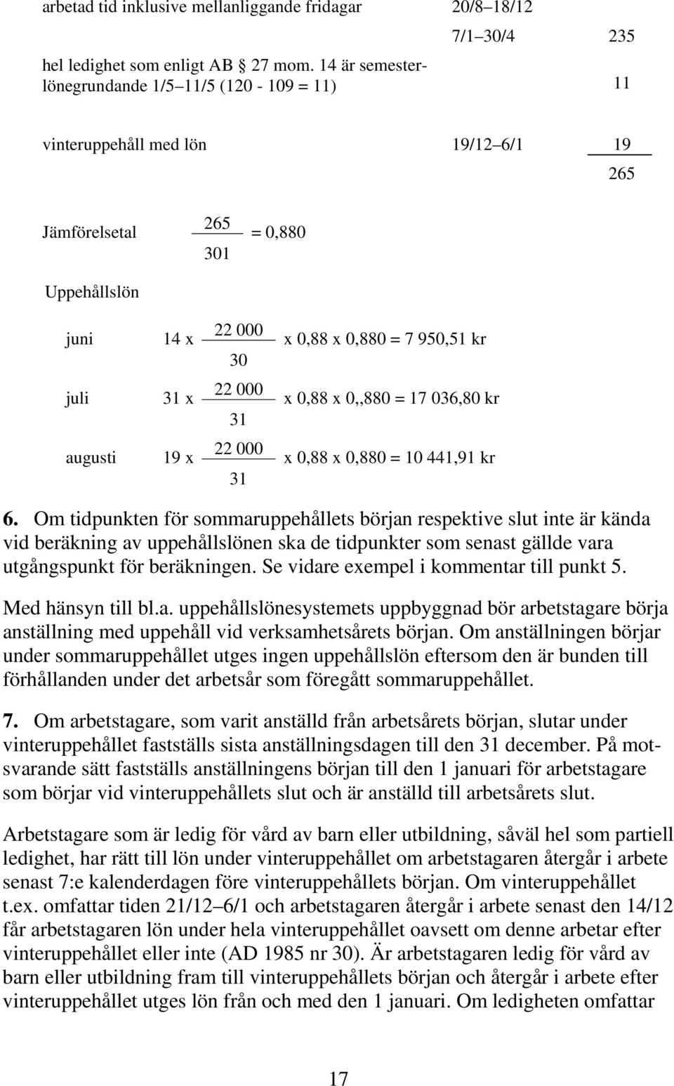 0,,0 = 17 036,0 kr augusti 19 x 22 000 x 0, x 0,0 = 10 441,91 kr 6.