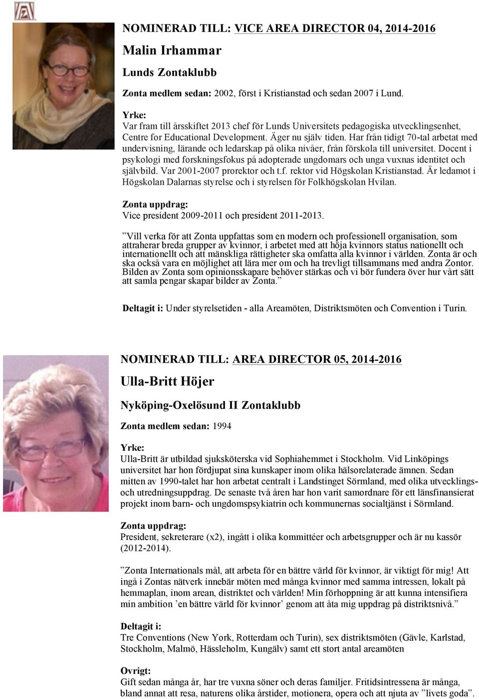 Har från tidigt 70-tal arbetat med undervisning, lärande och ledarskap på olika nivåer, från förskola till universitet.