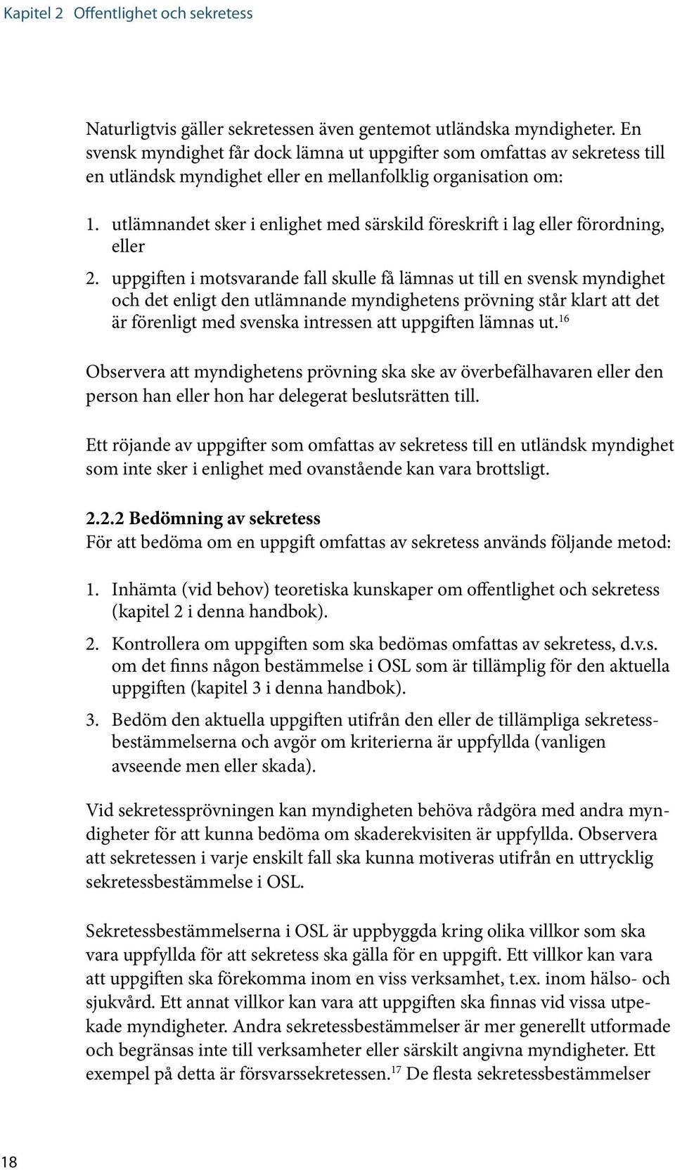 utlämnandet sker i enlighet med särskild föreskrift i lag eller förordning, eller 2.