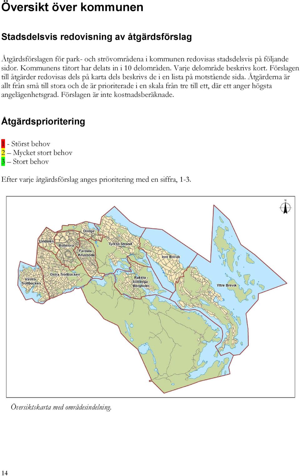 Förslagen till åtgärder redovisas dels på karta dels beskrivs de i en lista på motstående sida.