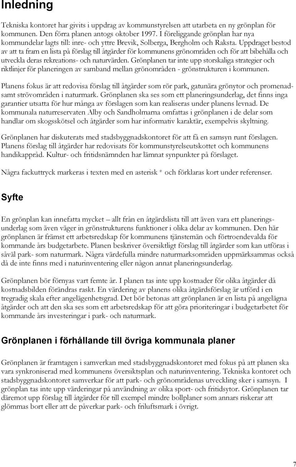 Uppdraget bestod av att ta fram en lista på förslag till åtgärder för kommunens grönområden och för att bibehålla och utveckla deras rekreations- och naturvärden.