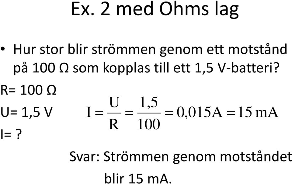 V-batteri? R= 100 Ω U= 1,5 V I=?