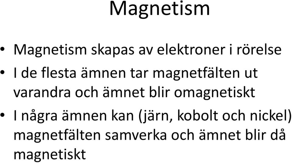 blir omagnetiskt I några ämnen kan (järn, kobolt och