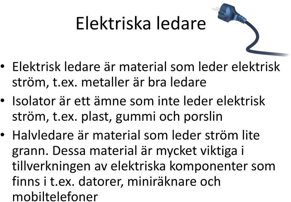 plast, gummi och porslin Halvledare är material som leder ström lite grann.