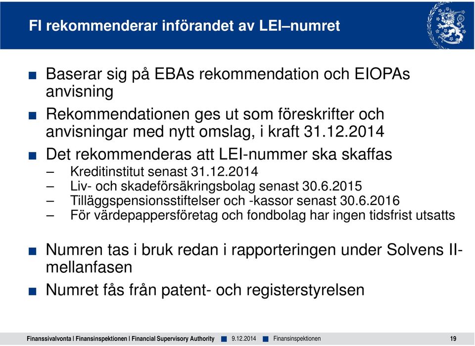 6.2015 Tilläggspensionsstiftelser och -kassor senast 30.6.2016 För värdepappersföretag och fondbolag har ingen tidsfrist utsatts Numren