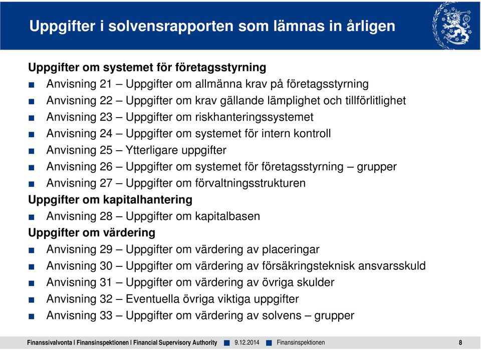 systemet för företagsstyrning grupper Anvisning 27 Uppgifter om förvaltningsstrukturen Uppgifter om kapitalhantering Anvisning 28 Uppgifter om kapitalbasen Uppgifter om värdering Anvisning 29