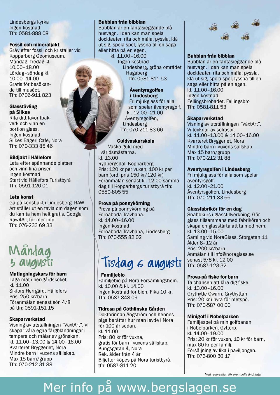 Silkes Bageri Café, Nora Tfn: 070-333 85 46 Bildjakt i Hällefors Leta efter spännande platser och vinn fi na priser.