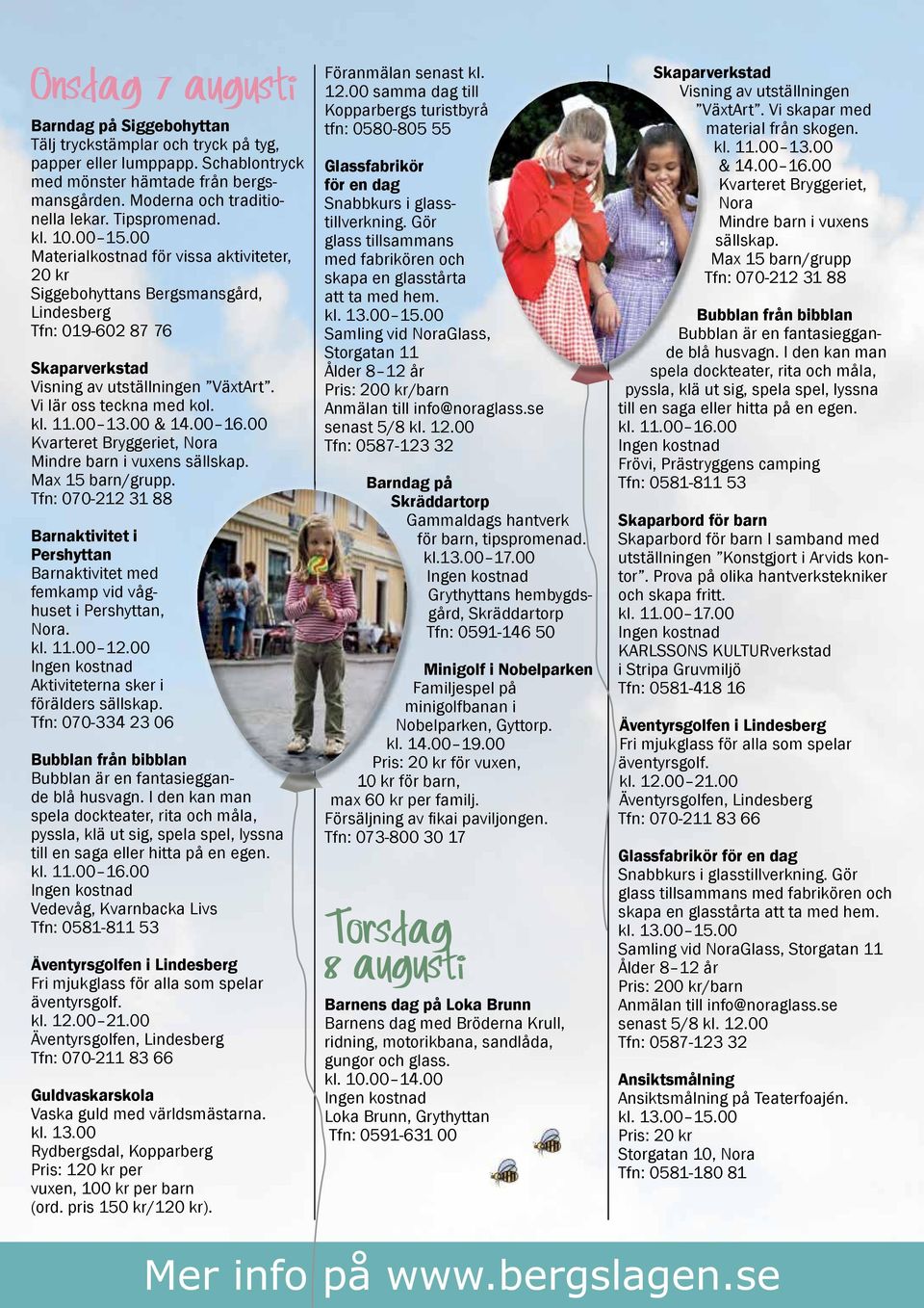 . Barnaktivitet i Pershyttan Barnaktivitet med femkamp vid våghuset i Pershyttan, Nora. kl. 11.00 12.00 Aktiviteterna sker i förälders sällskap.