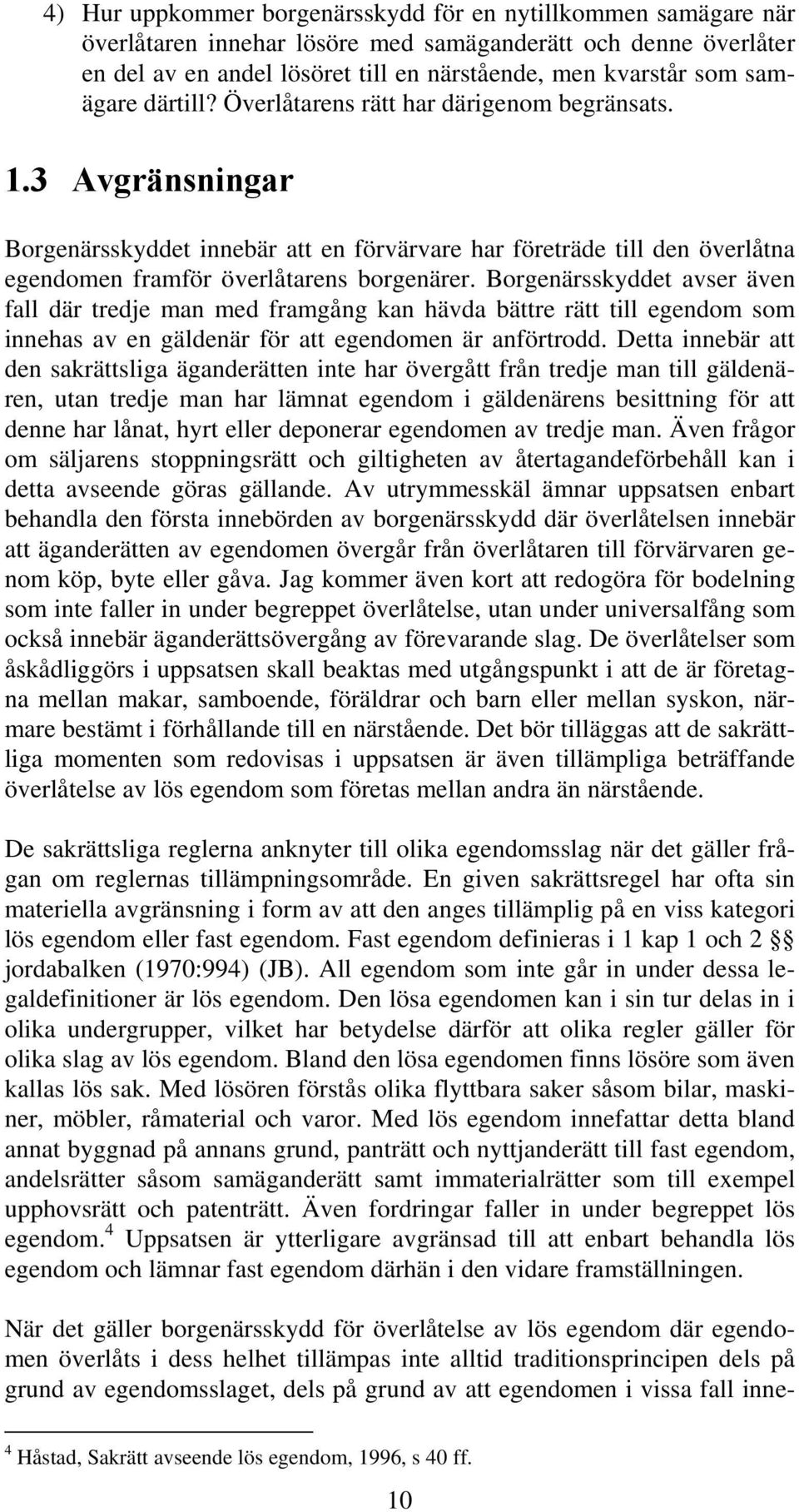 Borgenärsskyddet avser även fall där tredje man med framgång kan hävda bättre rätt till egendom som innehas av en gäldenär för att egendomen är anförtrodd.