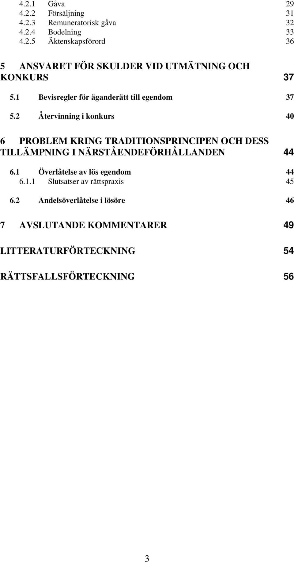 2 Återvinning i konkurs 40 6 PROBLEM KRING TRADITIONSPRINCIPEN OCH DESS TILLÄMPNING I NÄRSTÅENDEFÖRHÅLLANDEN 44 6.