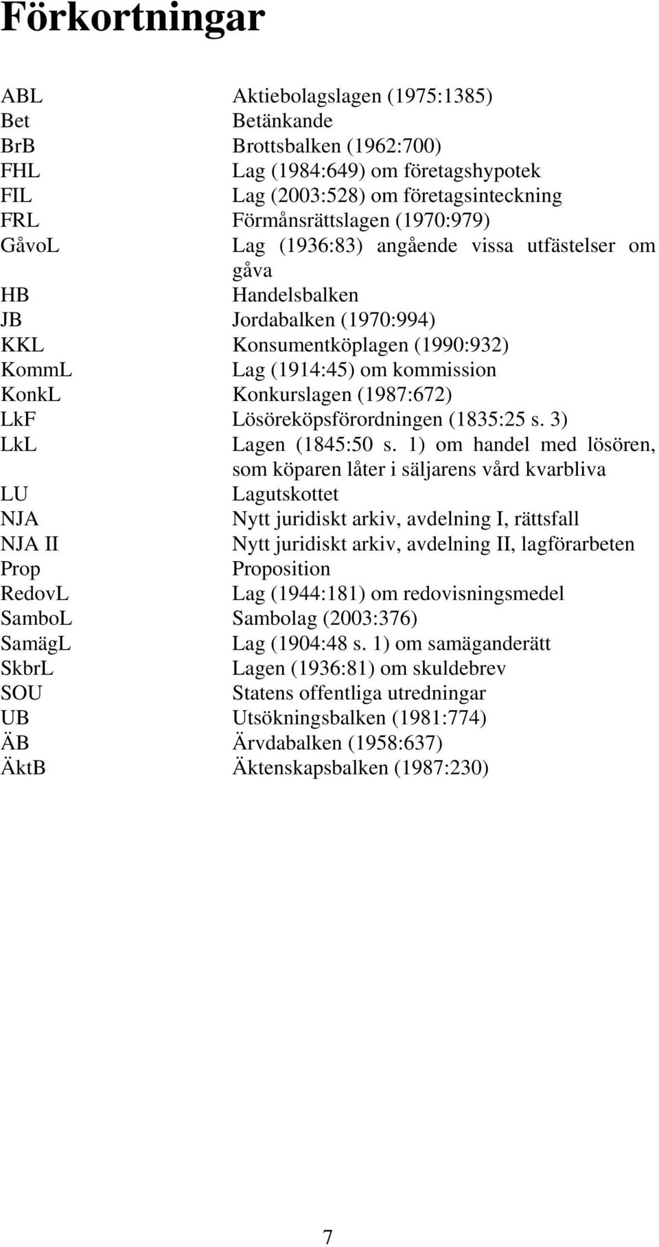 (1987:672) LkF Lösöreköpsförordningen (1835:25 s. 3) LkL Lagen (1845:50 s.