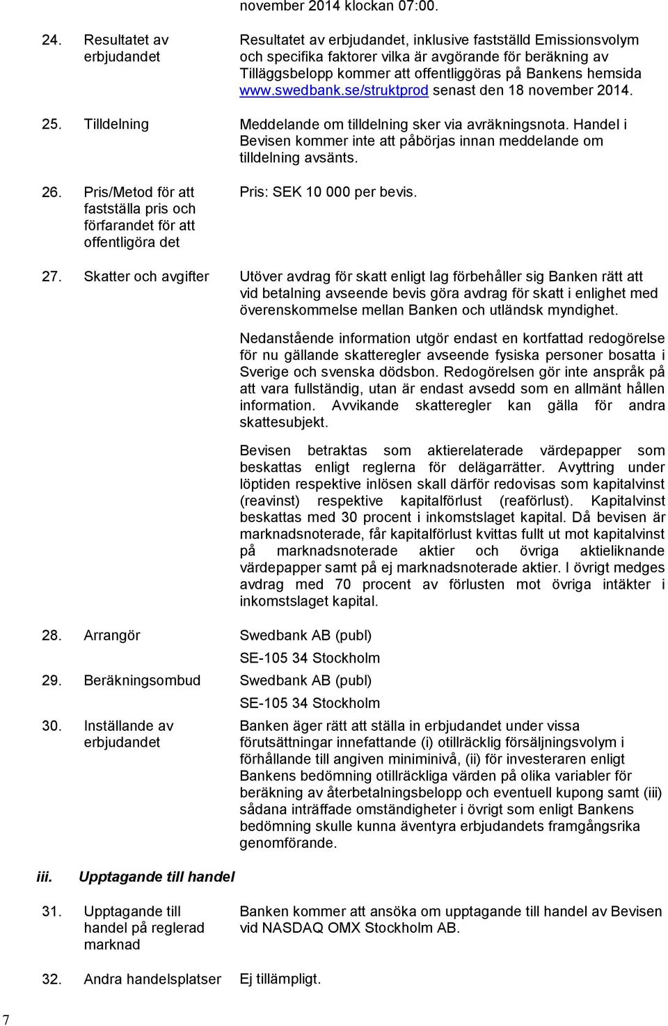 hemsida www.swedbank.se/struktprod senast den 18 november. 25. Tilldelning Meddelande om tilldelning sker via avräkningsnota.