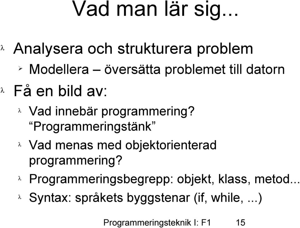 datorn Få en bild av: λ λ λ λ Vad innebär programmering?