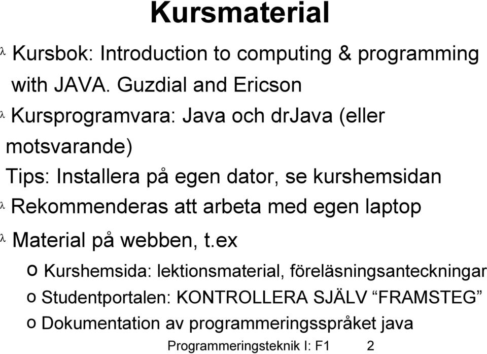 dator, se kurshemsidan λ Rekommenderas att arbeta med egen laptop λ Material på webben, t.