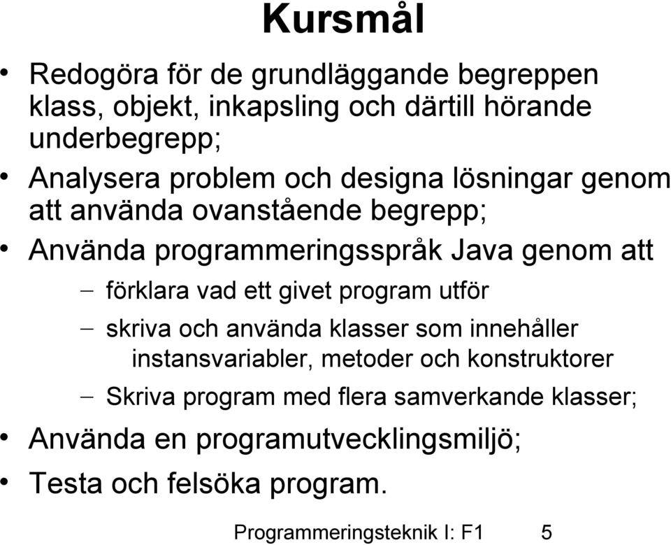 genom att förklara vad ett givet program utför skriva och använda klasser som innehåller instansvariabler, metoder