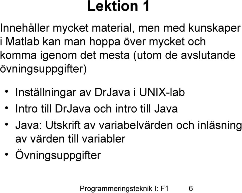 Inställningar av DrJava i UNIX-lab Intro till DrJava och intro till Java Java: