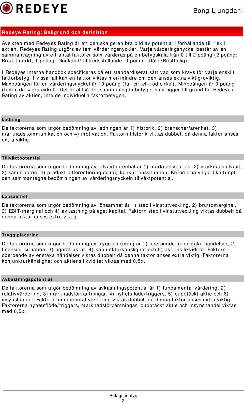 Dålig/Bristfällig). I Redeyes interna handbok specificeras på ett standardiserat sätt vad som krävs för varje enskilt faktorbetyg.