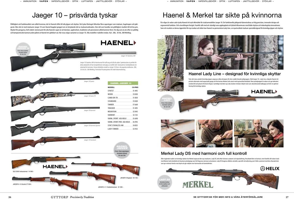 Men det är med studsaren Jaeger 10 som Haenel kopplat greppet om en betydande del av studsarmarknaden. Den del som handlar om pålitlighet, kvalitet till ett bra pris. Mycket för pengarna, helt enkelt.