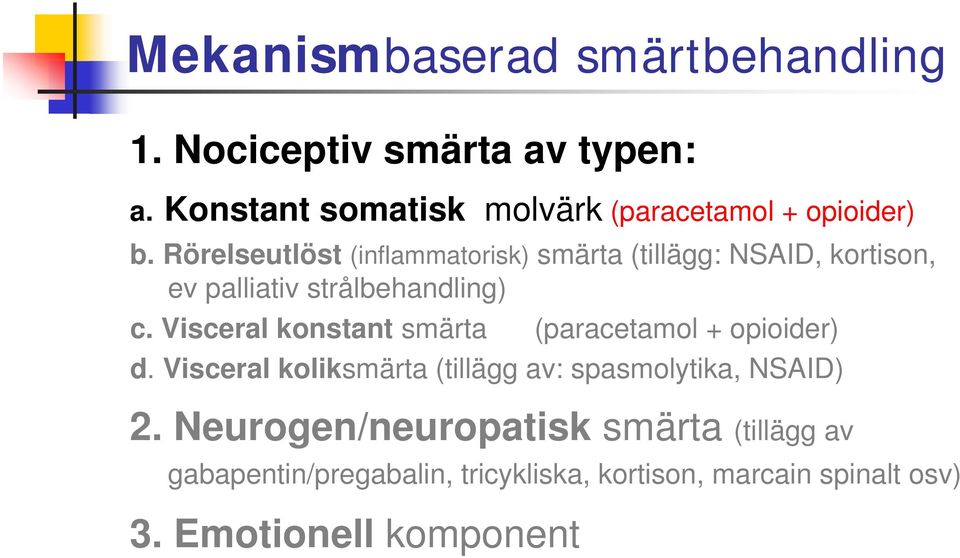 Rörelseutlöst (inflammatorisk) smärta (tillägg: NSAID, kortison, ev palliativ strålbehandling) c.