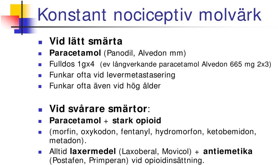 hög ålder Vid svårare smärtor: Paracetamol + stark opioid (morfin, oxykodon, fentanyl, hydromorfon,