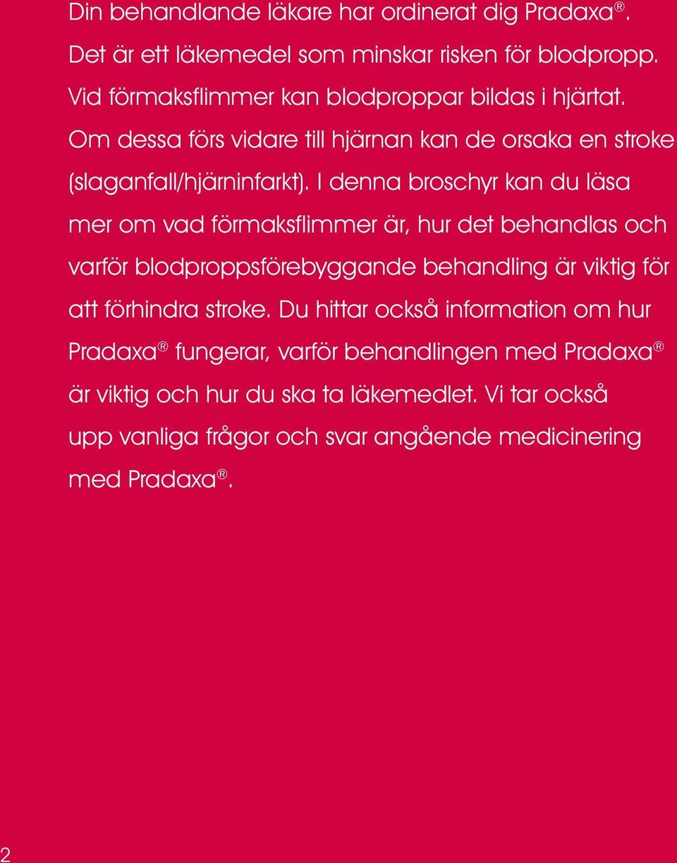 I denna broschyr kan du läsa mer om vad förmaksflimmer är, hur det behandlas och varför blodproppsförebyggande behandling är viktig för att förhindra