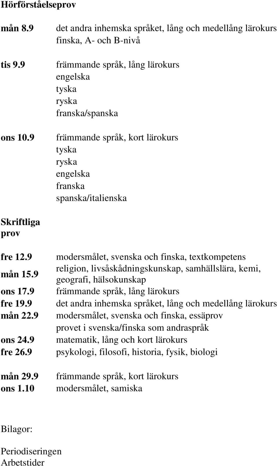 franska spanska/italienska Skriftliga prov fre 12.9 mån 15.9 ons 17