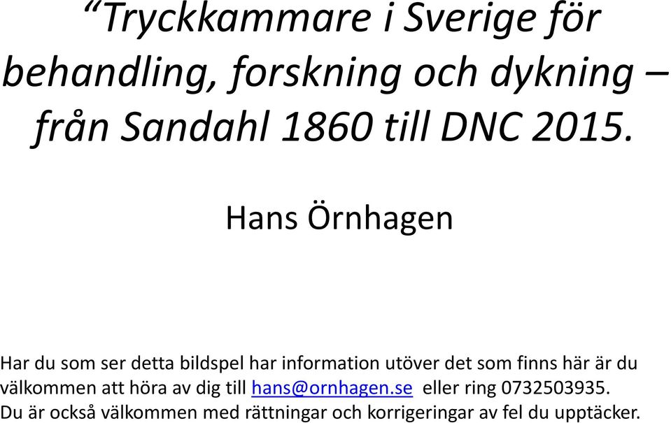 Hans Örnhagen Har du som ser detta bildspel har information utöver det som finns