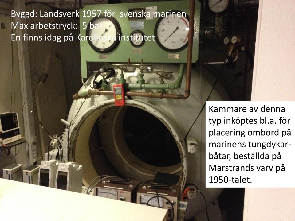 Kammare av denna typ inköptes bl.a. för placering ombord