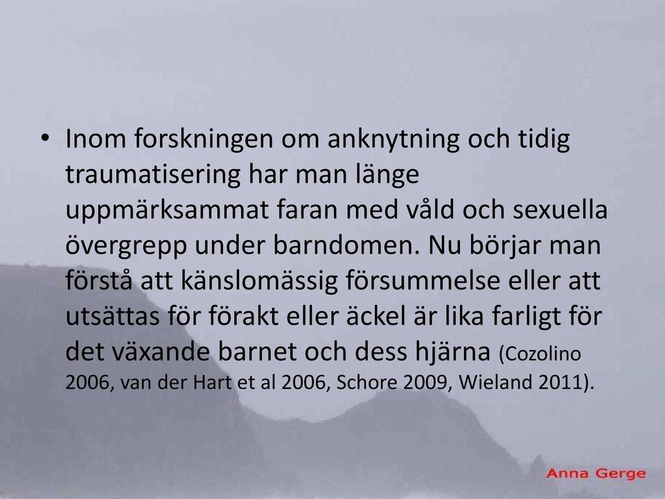 Nu börjar man förstå att känslomässig försummelse eller att utsättas för förakt eller