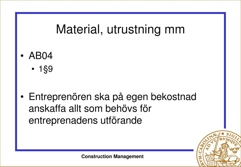 bekostnad anskaffa allt som