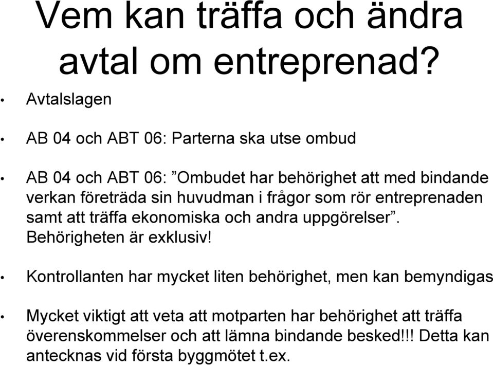 i frågor som rör entreprenaden samt att träffa ekonomiska och andra uppgörelser. Behörigheten är exklusiv!