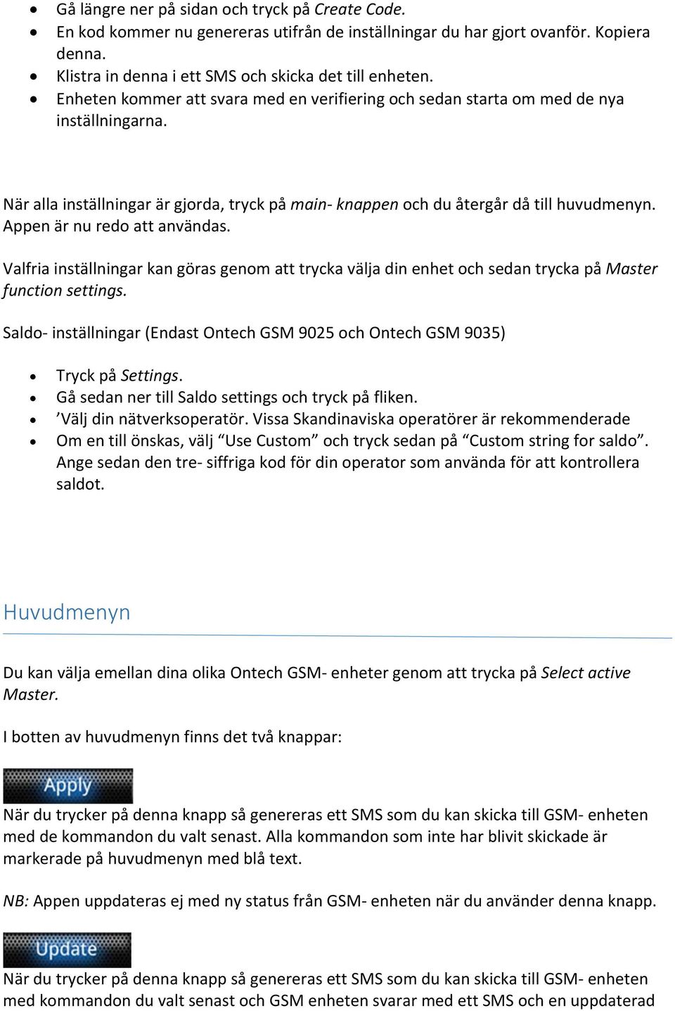 Appen är nu redo att användas. Valfria inställningar kan göras genom att trycka välja din enhet och sedan trycka på Master function settings.