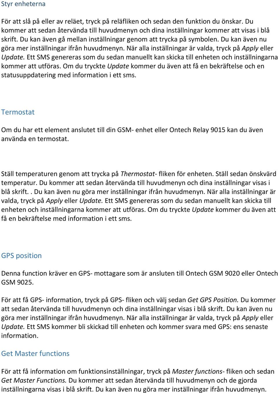 Ett SMS genereras som du sedan manuellt kan skicka till enheten och inställningarna kommer att utföras.