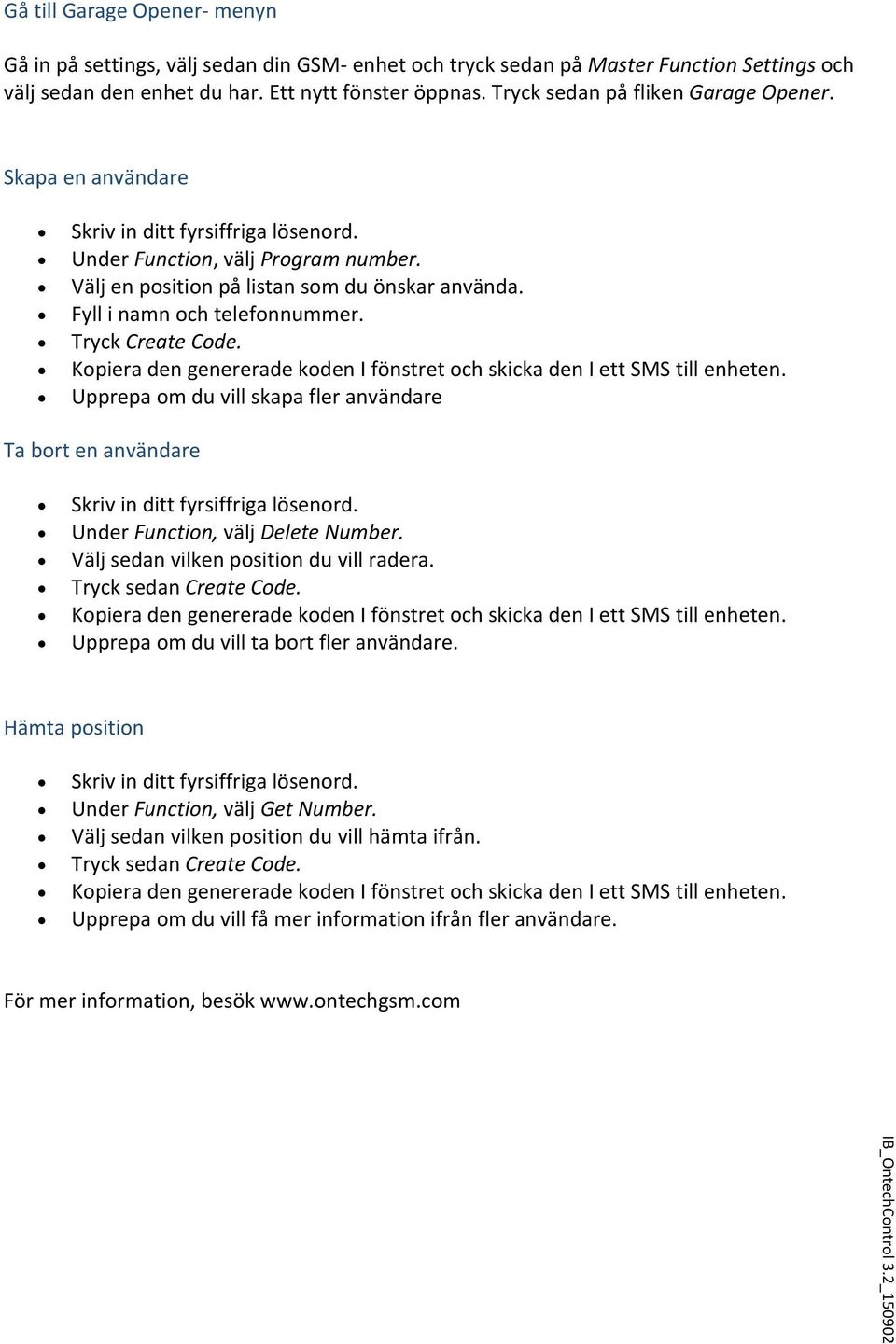 Fyll i namn och telefonnummer. Tryck Create Code. Kopiera den genererade koden I fönstret och skicka den I ett SMS till enheten.