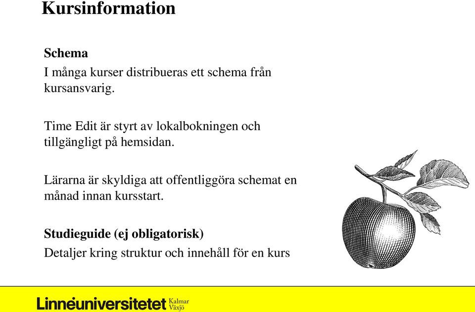 Time Edit är styrt av lokalbokningen och tillgängligt på hemsidan.