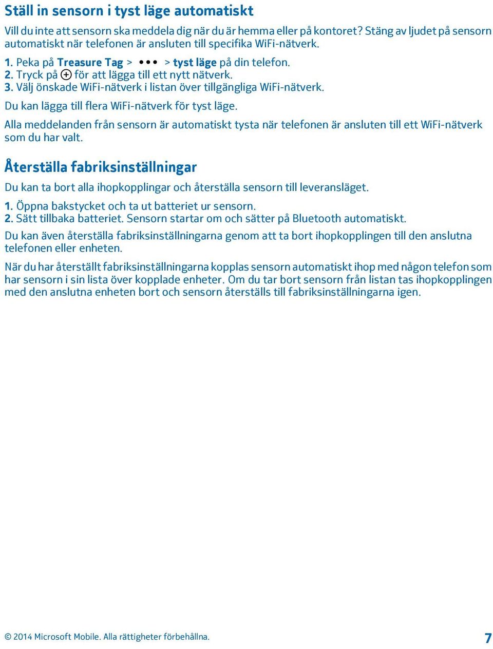 Välj önskade WiFi-nätverk i listan över tillgängliga WiFi-nätverk. Du kan lägga till flera WiFi-nätverk för tyst läge.