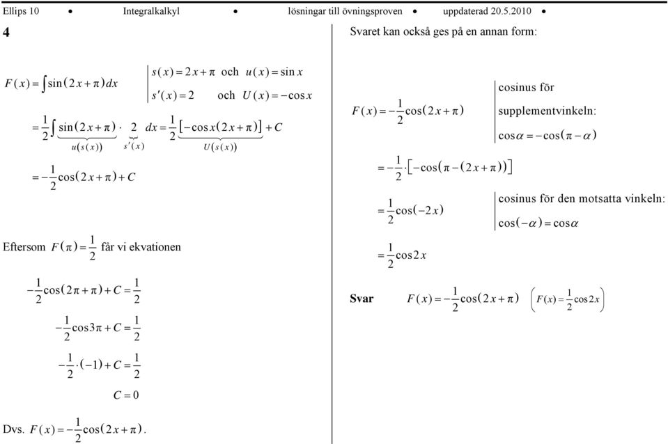 + C u( s s U( s cos ( + π + C Eftersom F π får vi ekvationen cos( π+ π + C cosπ + C + C C cosinus för F