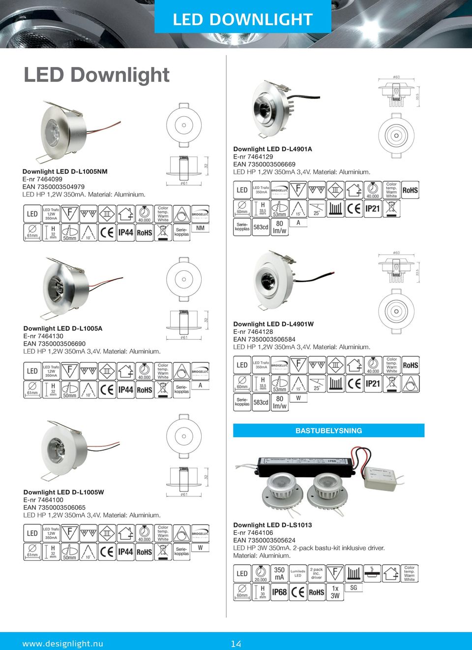 Downlight LED D-L1005A E-nr 7464130 EAN 7350003506690 LED HP 1,2W 350mA 3,4V. Material: Aluminium.