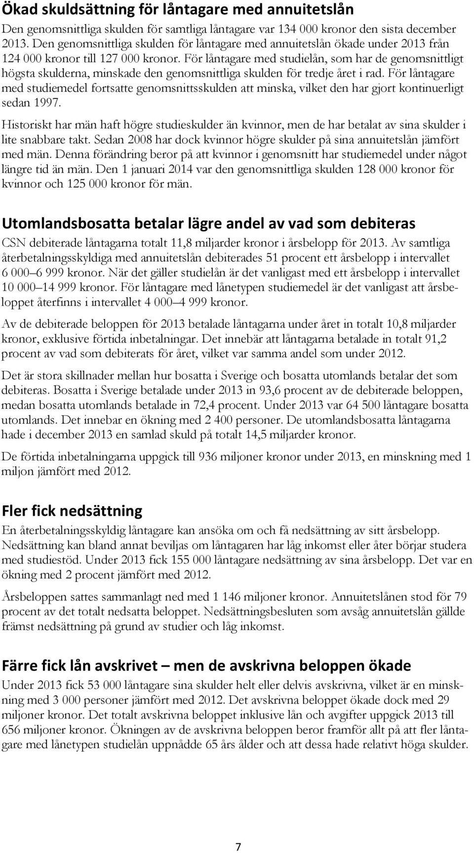 För låntagare med studielån, som har de genomsnittligt högsta skulderna, minskade den genomsnittliga skulden för tredje året i rad.
