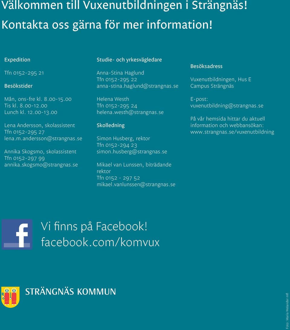 se Studie- och yrkesvägledare Anna-Stina Haglund Tfn 0152-295 22 anna-stina.haglund@strangnas.se Helena Westh Tfn 0152-295 24 helena.westh@strangnas.