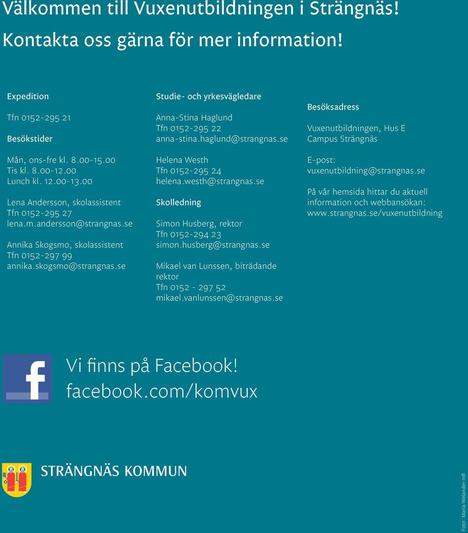 se Studie- och yrkesvägledare Anna-Stina Haglund Tfn 0152-295 22 anna-stina.haglund@strangnas.se Helena Westh Tfn 0152-295 24 helena.westh@strangnas.