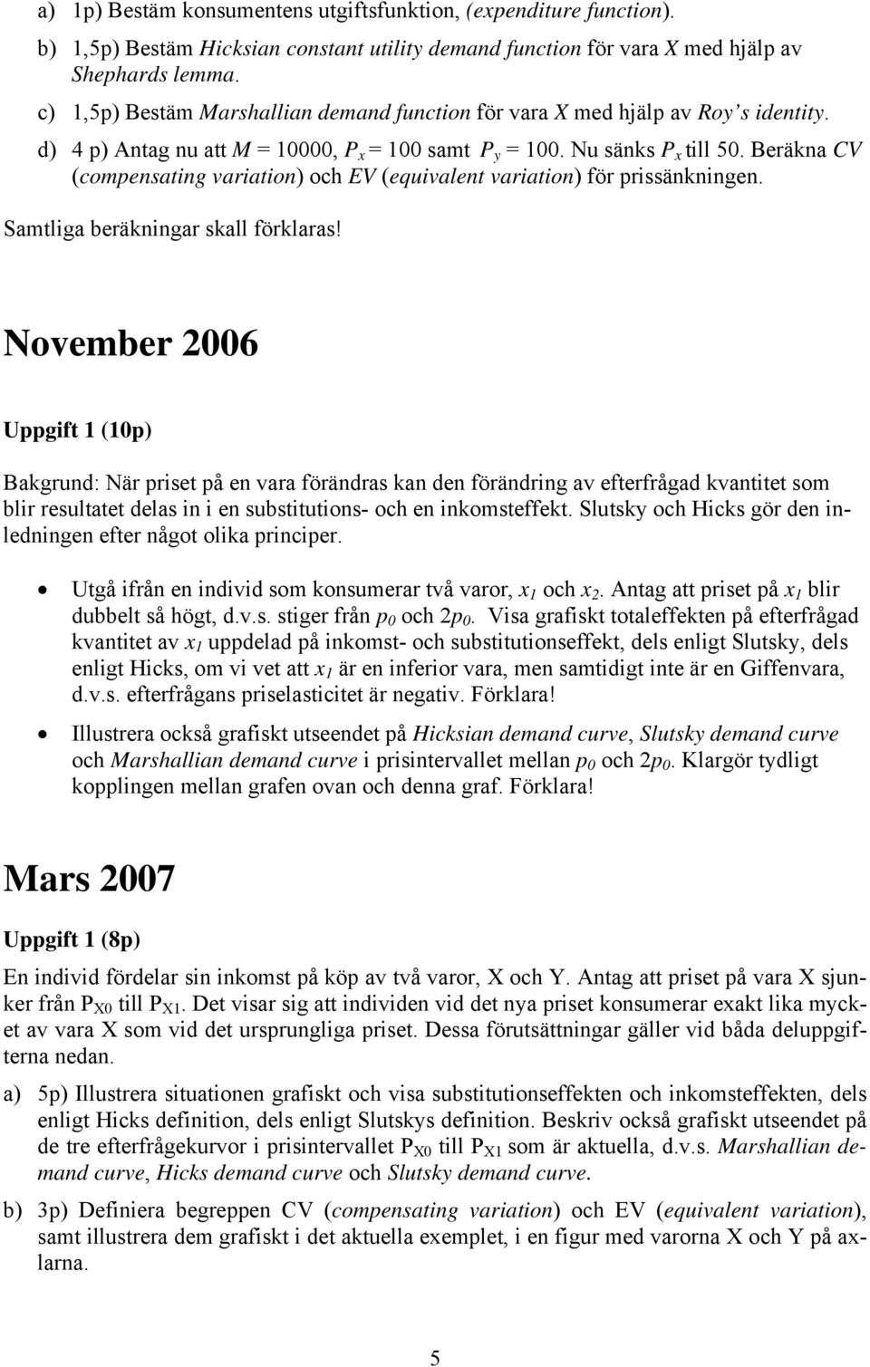 Beräkna CV (comensating variation) och EV (equivalent variation) för rissänkningen. Samtliga beräkningar skall förklaras!