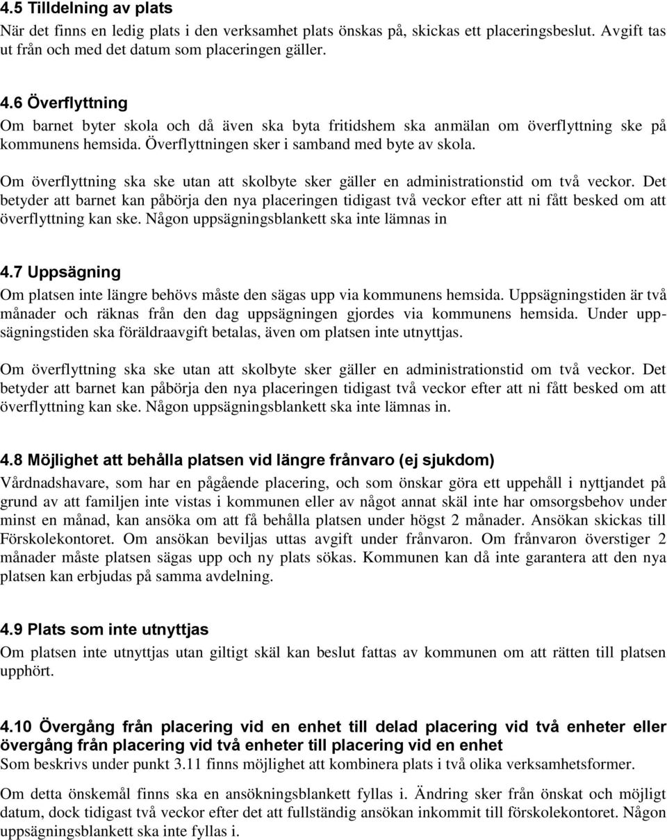 Om överflyttning ska ske utan att skolbyte sker gäller en administrationstid om två veckor.