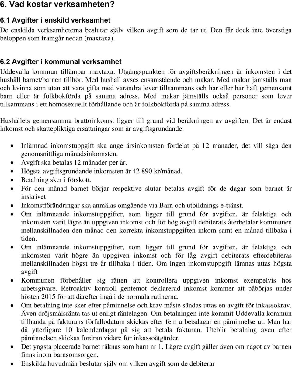 Med makar jämställs man och kvinna som utan att vara gifta med varandra lever tillsammans och har eller har haft gemensamt barn eller är folkbokförda på samma adress.