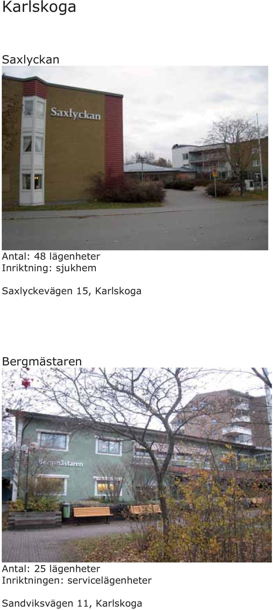 Karlskoga Bergmästaren Antal: 25 lägenheter
